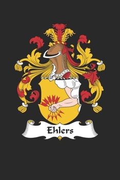Ehlers: Ehlers Coat of Arms and Family Crest Notebook Journal (6 x 9 - 100 pages)