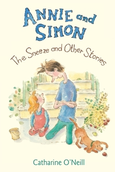 Hardcover Annie and Simon: The Sneeze and Other Stories: The Sneeze and Other Stories Book