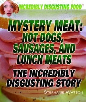 Library Binding Mystery Meat: Hot Dogs, Sausages, and Lunch Meats Book