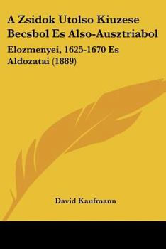 Paperback A Zsidok Utolso Kiuzese Becsbol Es Also-Ausztriabol: Elozmenyei, 1625-1670 Es Aldozatai (1889) [Hebrew] Book