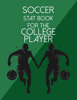 Paperback Soccer Stat Book For The College Player: Organizer and Planner for Coaches & Players Featuring Calendar, Roster, and Blank Field Pages Book
