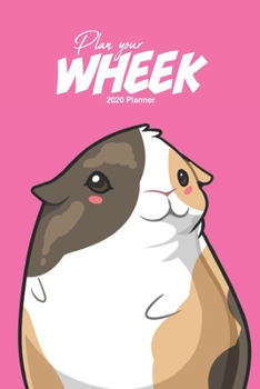 Plan Your Wheek Guinea Pig 2020 Weekly Planner : Scheduler Planner Organizer Productivity Time Management Cute Kawaii Adorable Illustration Gift, Pink
