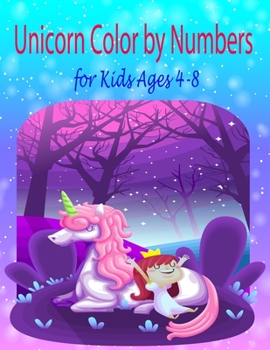 Unicorn Color by Numbers for Kids Ages 4-8: A Fantasy Color By Number Coloring Book for Kids and Teens Who Love The Enchanted World of Unicorns