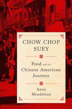 Chow Chop Suey: Food and the Chinese American Journey - Book  of the Arts and Traditions of the Table: Perspectives on Culinary History
