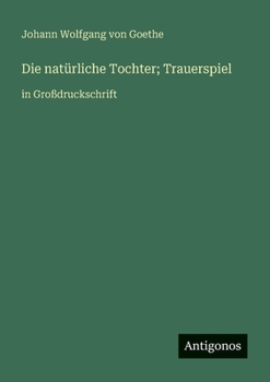 Paperback Die natürliche Tochter; Trauerspiel: in Großdruckschrift [German] Book
