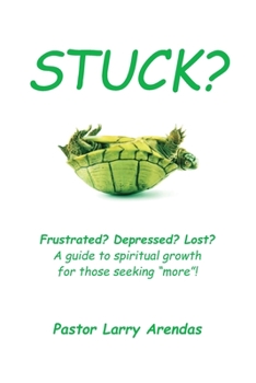 Paperback Stuck?: Frustrated? Depressed? Lost? A guide to spiritual growth for those seeking more! Book