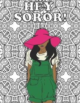 Hey Soror!: AKA Coloring Book for sorority sister, future soror, friend or family; AKA Sorority Paraphernalia for women; sorority