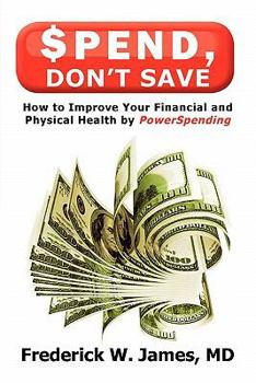Paperback Spend, Don't Save: How to Improve Your Financial and Physical Health by Powerspending Book