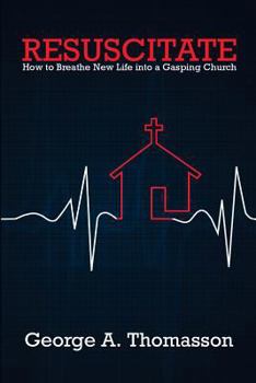 Paperback Resuscitate: How to Breathe New Life into a Gasping Church Book