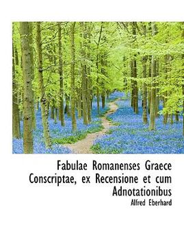 Paperback Fabulae Romanenses Graece Conscriptae, Ex Recensione Et Cum Adnotationibus [Greek, Ancient (To 1453)] [Large Print] Book