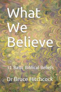 Paperback What We Believe: 31 Basic Biblical Beliefs Book