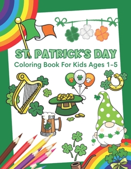 Paperback St. Patrick's Day: St. Patrick's Day Coloring Book For Kids Ages 1-5 Coloring Book for Creativity and Relaxation Fun Activity for Kids Book