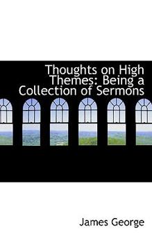 Paperback Thoughts on High Themes: Being a Collection of Sermons Book