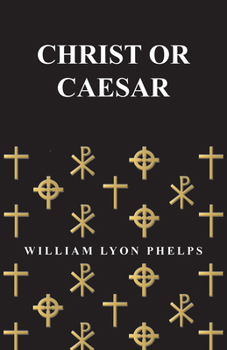 Paperback Christ or Caesar - An Essay by William Lyon Phelps Book