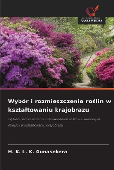 Wybór i rozmieszczenie roslin w ksztaltowaniu krajobrazu (Polish Edition)