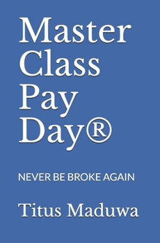Master Class Pay Day®: NEVER BE BROKE AGAIN
