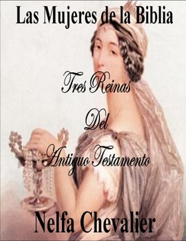 LAS MUJERES DE LA BIBLIA: Tres Reinas del Antiguo Testamento (Spanish Edition)