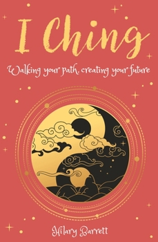 Paperback I Ching: Walking Your Path, Creating Your Future Book