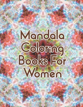 Mandala Coloring Books For Women: Mandala Coloring Books For Women. Mandala Coloring Books For Adults. Mandala Coloring Book. 50 Pages 8.5"x 11"