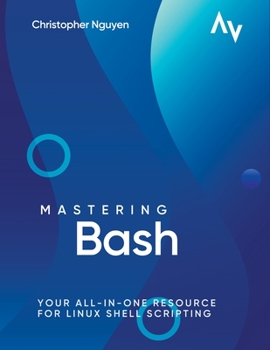 Paperback Mastering Bash: Your All-in-One Resource for Linux Shell Scripting Book