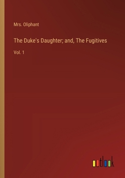 Paperback The Duke's Daughter; and, The Fugitives: Vol. 1 Book