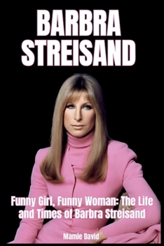 Paperback Barbra Streisand: Funny Girl, Funny Woman: The Life and Times of Barbra Streisand Book