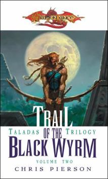 Trail of the Black Wyrm: The Taladas Trilogy, Vol. 2 - Book #2 of the Dragonlance: Taladas