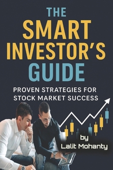 The Smart Investor’s Guide: Proven Strategies for Stock Market Success (Investing in stock market guides)