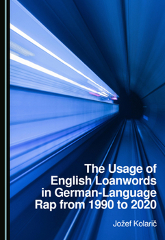 Hardcover The Usage of English Loanwords in German-Language Rap from 1990 to 2020 Book
