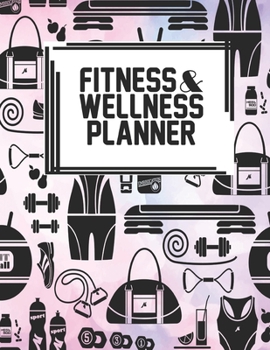 Fitness & Wellness Planner: Fitness & Wellness Gym Workout Training Diet Record Progress Self Care Planner Tracker