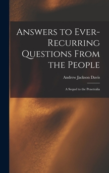 Hardcover Answers to Ever-recurring Questions From the People: a Sequel to the Penetralia Book