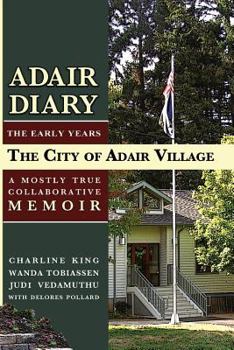 Paperback Adair Diary: A Mostly True Collaborative Memoir of the City of Adair Village Book