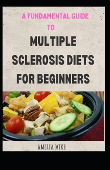 Paperback A Fundamental Guide To Multiple Sclerosis Diets For Beginners Book