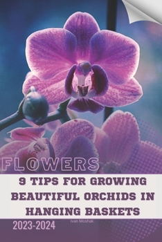 Paperback 9 Tips For Growing Beautiful Orchids in Hanging Baskets: Become flowers expert Book