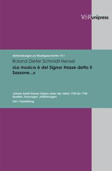 La Musica E del Signor Hasse Detto Il Sassonea: Johann Adolf Hasses Opere Serie Der Jahre 1730 Bis 1745. Quellen, Fassungen, Auffuhrungen. Teil I: Dar