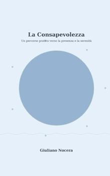 Paperback La Consapevolezza: Un percorso pratico verso la presenza e la serenità [Italian] Book