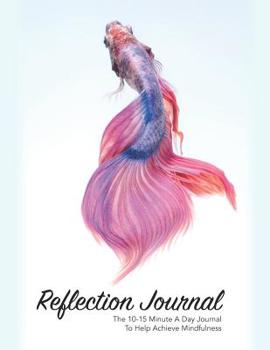 Paperback Reflection Journal: The 10-15 minute a day journal with prompts to reflect on your day, practice mindfulness and achieve a peaceful mind. Book