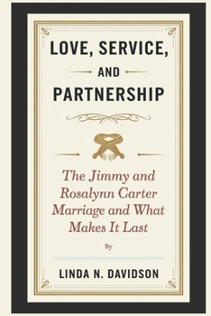Paperback Love, Service, and Partnership: The Jimmy and Rosalynn Carter Marriage and What Makes It Last Book