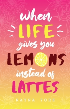 Paperback When Life Gives You Lemons Instead Of Lattes Book