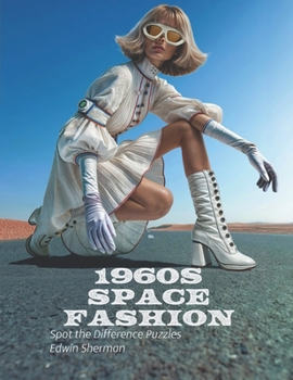Spot the difference puzzles, 1960s Space Age Women Fashion, Part 1: Gentle, moderately challenging, and relaxing puzzles suitable for individuals of ... children, and adults. (1960s Nostalgia)