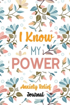 Paperback I Know My Power: Guided Anxiety Relief Journal, Self Care Workbook With 76 Prompts to Relieve Anxiety and Depression and Boost Self Est Book