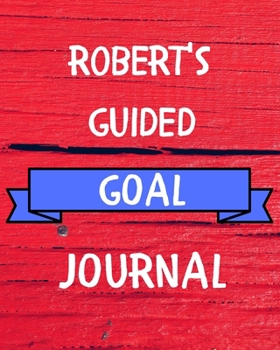 Robert's Guided Goal Journal: 2020 New Year Planner Guided Goal Journal Gift for Robert / Notebook / Diary / Unique Greeting Card Alternative