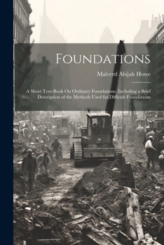 Paperback Foundations: A Short Text-Book On Ordinary Foundations, Including a Brief Description of the Methods Used for Difficult Foundations Book