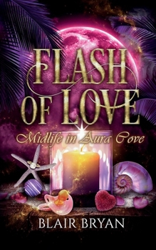 Paperback Flash of Love: Midlife in Aura Cove Book 6: Midlife in Aura Cove Book