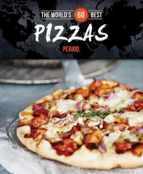 Paperback The World's 60 Best Pizzas... Period. (The World's 60 Best Collection) Book