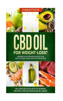 Paperback CBD oil for Weight-Loss? Suppress Your Cravings & Satisfy Your Appetite! Start Losing Weight Within 30 Days!: Includes Delicious Keto Fat Burning Reci Book