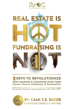 Paperback Real Estate is Hot Fundraising is Not: 5 Keys to Revolutionize How Charities & Champions Fund Causes, Careers, Companies & Communities Book