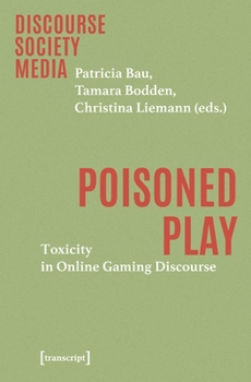 Poisoned Play: Toxicity in Online Gaming Discourse (Discourse - Society - Media)