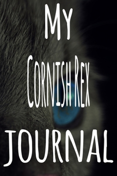My Cornish Rex Journal: The perfect gift for the lover of cats in your life - 119 page lined journal!
