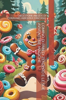 Paperback L'Omino Di Pan Di Zenzero E Le Sue Avventure Magiche: Dieci Storie Inedite Di Coraggio, Amicizia E Fantasia [Italian] Book